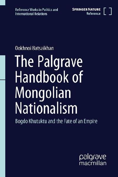 The Palgrave Handbook of Mongolian Nationalism: Bogdo Khan and the Fate of an Empire