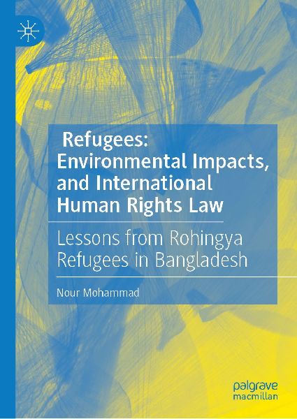 Refugees, Environmental Impacts, and International Human Rights Law: Lessons from Rohingya Refugees in Bangladesh
