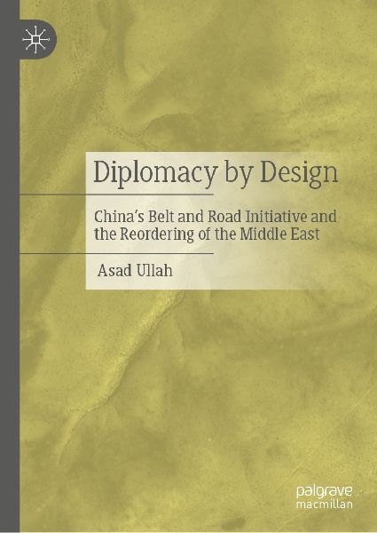 Diplomacy by Design: China's Belt and Road Initiative and the Reordering of the Middle East
