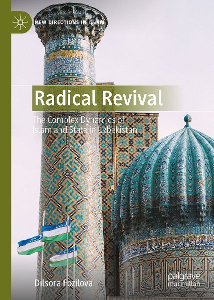 Radical Revival: The Complex Dynamics of Islam and State in Uzbekistan