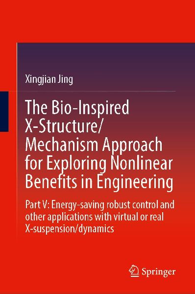 The Bio-Inspired X-Structure/Mechanism Approach for Exploring Nonlinear Benefits in Engineering: Part V: Energy-Saving Robust Control and Advanced Applications with Virtual or Real X-Suspension/Dynamics