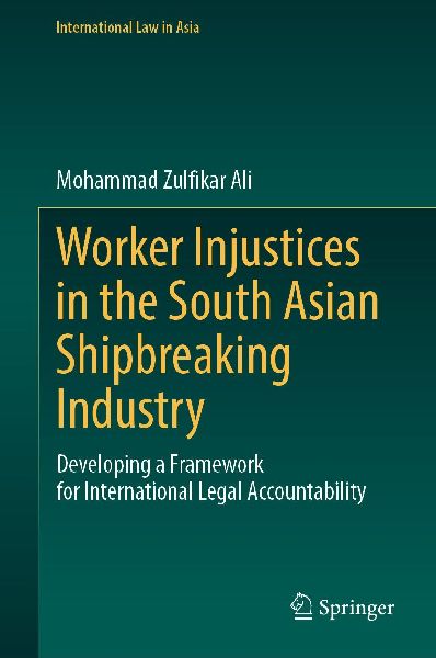Worker Injustices in the South Asian Shipbreaking Industry: Developing a Framework for International Legal Accountability
