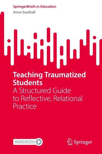 Teaching Traumatized Students: A Structured Guide to Reflective, Relational Practice