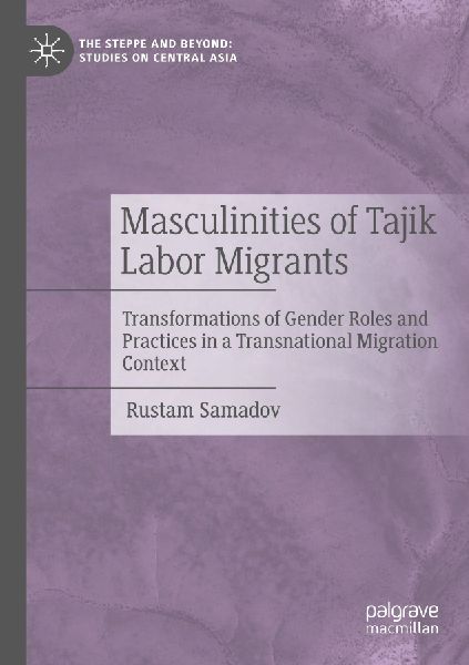 Masculinities of Tajik Labor Migrants: Transformations of Gender Roles and Practices in a Transnational Migration Context