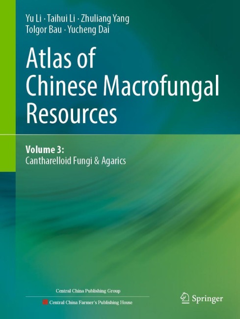 Atlas of Chinese Macrofungal Resources: Volume 3: Cantharelloid Fungi & Agarics