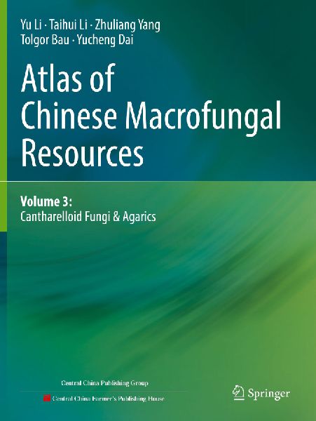 Atlas of Chinese Macrofungal Resources: Volume 3: Cantharelloid Fungi & Agarics