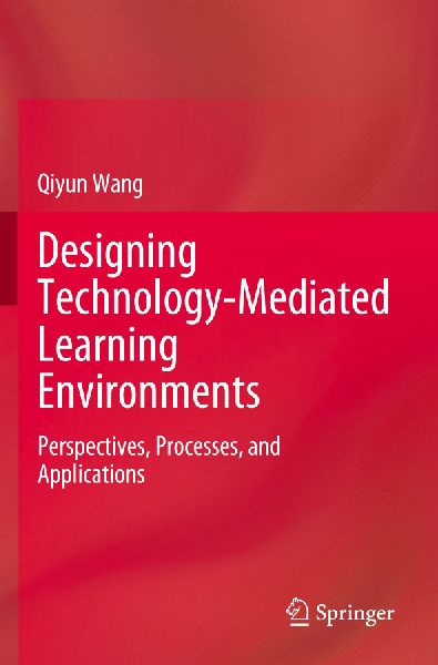 Designing Technology-Mediated Learning Environments: Perspectives, Processes, and Applications
