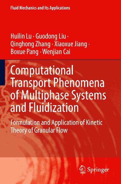 Computational Transport Phenomena of Multiphase Systems and Fluidization: Formulation and Application of Kinetic Theory of Granular Flow