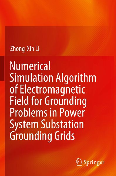 Numerical Simulation Algorithm of Electromagnetic Field for Grounding Problems in Power System Substation Grounding Grids