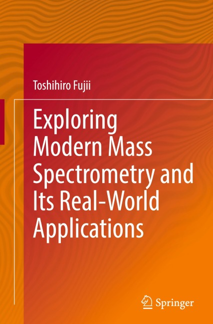 Exploring Modern Mass Spectrometry and Its Real-World Applications