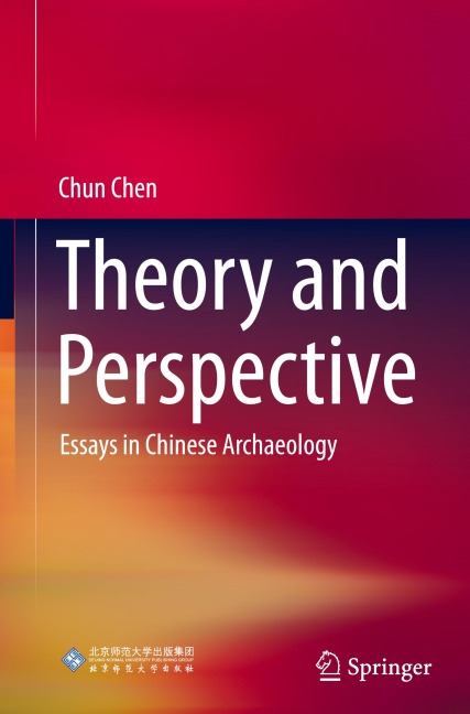 Theory and Perspective: Essays in Chinese Archaeology