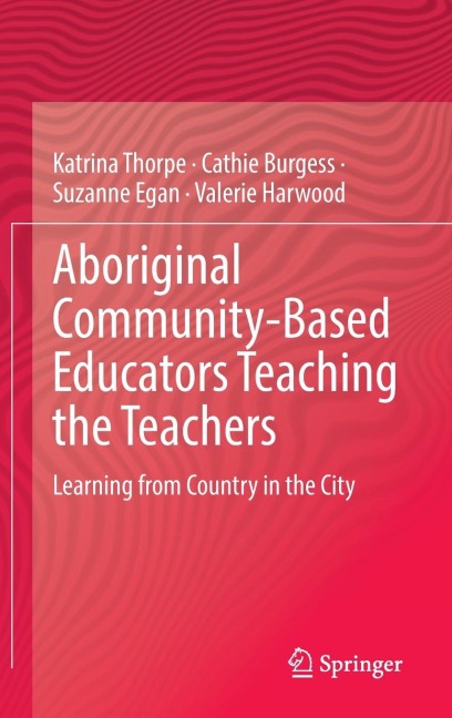 Aboriginal Community-Based Educators Teaching the Teachers: Learning from Country in the City