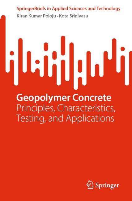 Geopolymer Concrete: Principles, Characteristics, Testing, and Applications