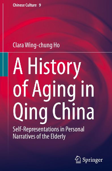 A History of Aging in Qing China: Self-Representations in Personal Narratives of the Elderly
