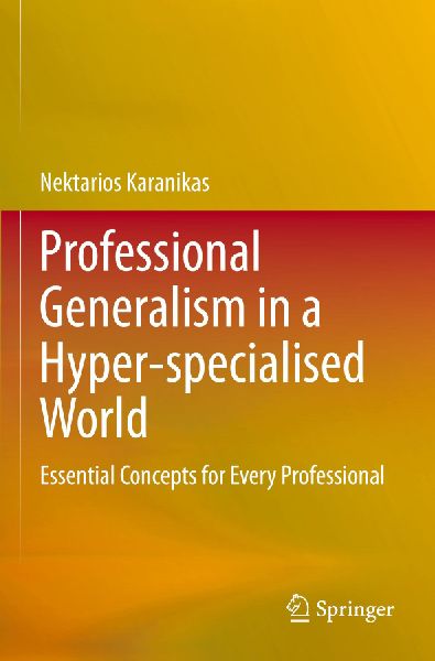 Professional Generalism in a Hyper-specialised World: Essential Concepts for Every Professional