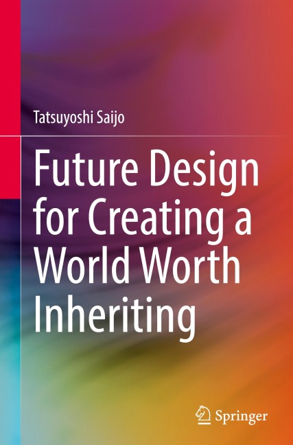Future Design for Creating a World Worth Inheriting