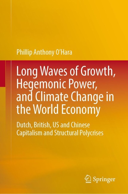 Long Waves of Growth, Hegemonic Power, and Climate Change in the World Economy: Dutch, British, US and Chinese Capitalism and Structural Polycrises