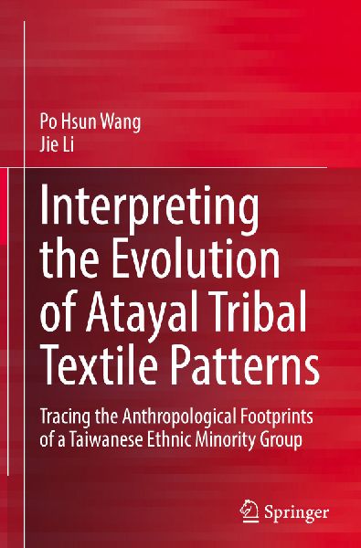 Interpreting the Evolution of Atayal Tribal Textile Patterns: Tracing the Anthropological Footprints of a Taiwanese Ethnic Minority Group