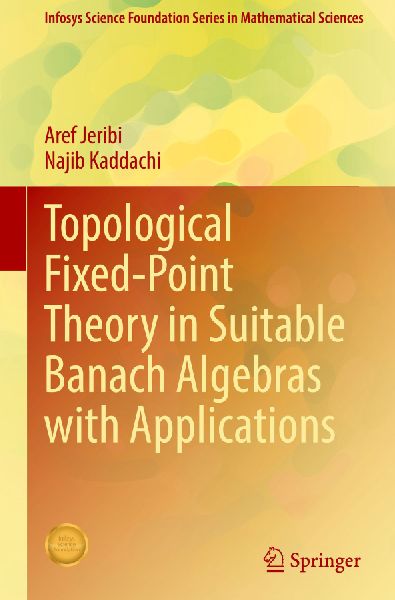 Topological Fixed-Point Theory in Suitable Banach Algebras with Applications
