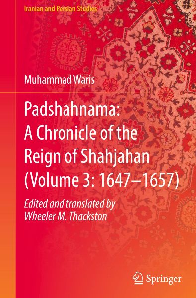 Padshahnama: A Chronicle of the Reign of Shahjahan (Volume 3: 1647-1657)