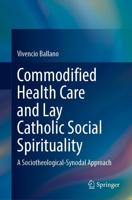 Commodified Health Care and Lay Catholic Social Spirituality: A Sociotheological-Synodal Approach