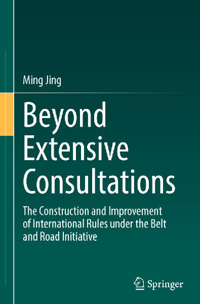 Beyond Extensive Consultations: The Construction and Improvement of International Rules under the Belt and Road Initiative