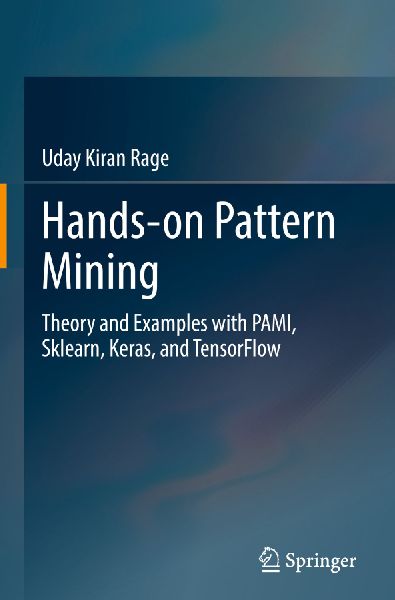 Hands-on Pattern Mining: Theory and Examples with PAMI, Sklearn, Keras, and TensorFlow