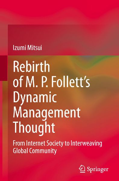 Rebirth of M. P. Follett's Dynamic Management Thought: From Internet Society to Interweaving Global Community