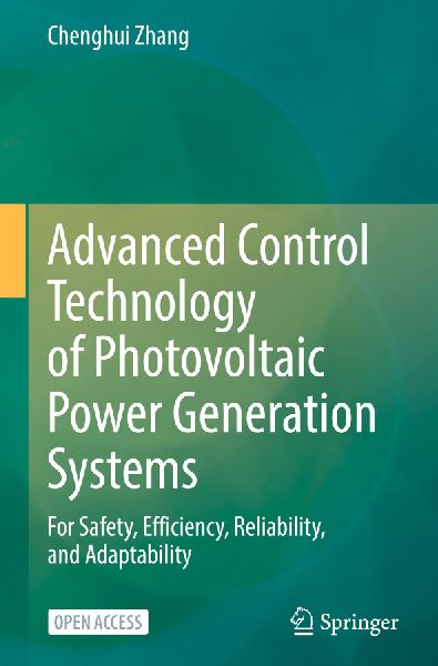 Advanced Control Technology of Photovoltaic Power Generation Systems: For Safety, Efficiency, Reliability, and Adaptability