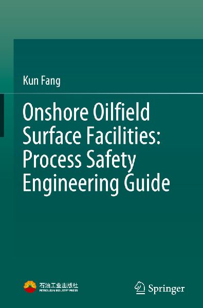 Onshore Oilfield Surface Facilities: Process Safety Engineering Guide