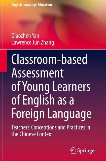 Classroom-based Assessment of Young Learners of English as a Foreign Language: Teachers Conceptions and Practices in the Chinese Context