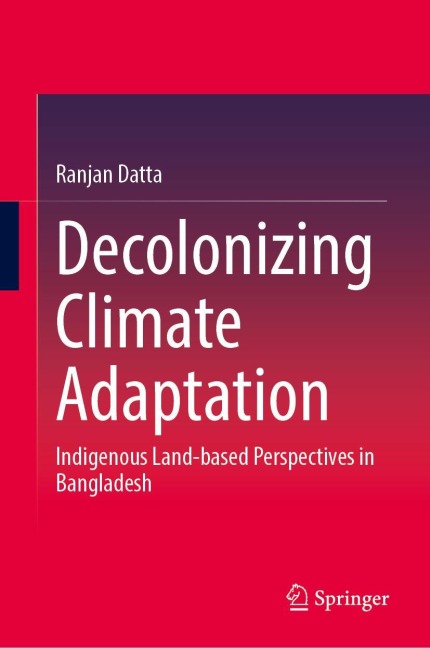 Decolonizing Climate Adaptation: Indigenous Land-based Perspectives in Bangladesh