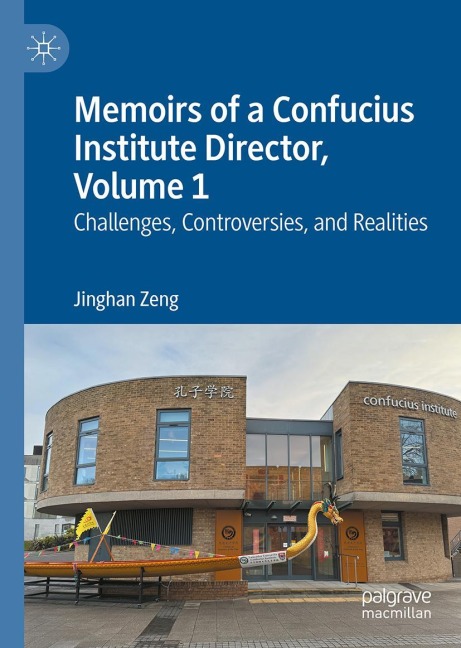 Memoirs of a Confucius Institute Director, Volume 1: Challenges, Controversies, and Realities