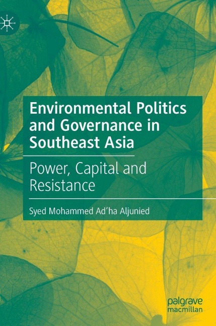 Environmental Politics and Governance in Southeast Asia: Power, Capital and Resistance