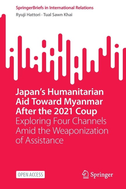 Japan's Humanitarian Aid Toward Myanmar After the 2021 Coup: Exploring Four Channels Amid the Weaponization of Assistance