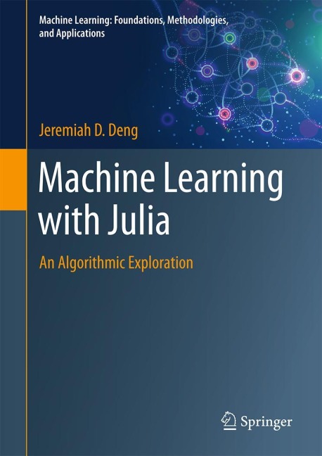 Machine Learning with Julia: An Algorithmic Exploration