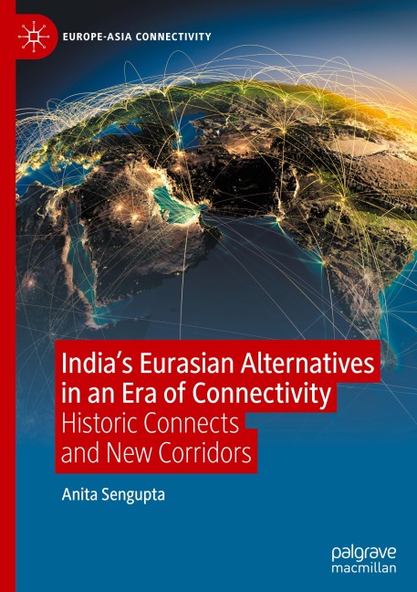 India's Eurasian Alternatives in an Era of Connectivity: Historic Connects and New Corridors