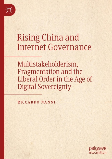 Rising China and Internet Governance: Multistakeholderism, Fragmentation and the Liberal Order in the Age of Digital Sovereignty