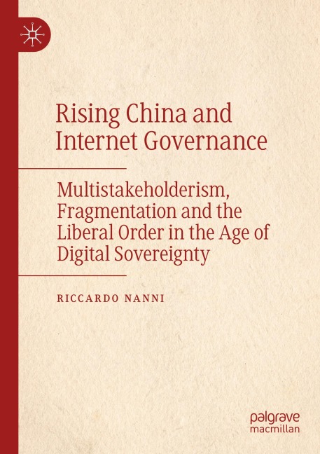 Rising China and Internet Governance: Multistakeholderism, Fragmentation and the Liberal Order in the Age of Digital Sovereignty