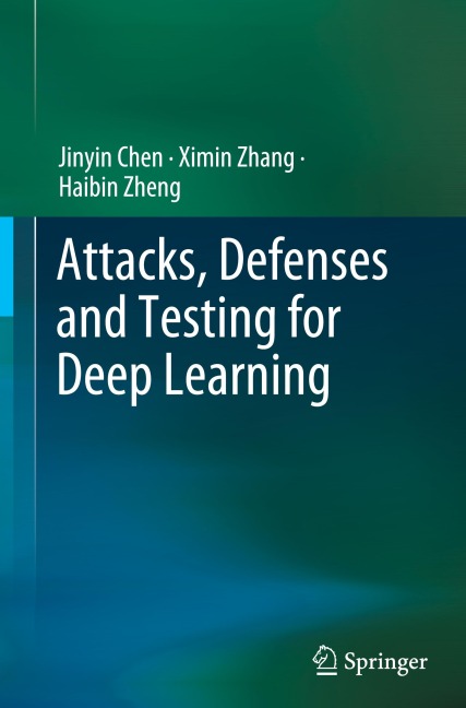Attacks, Defenses and Testing for Deep Learning