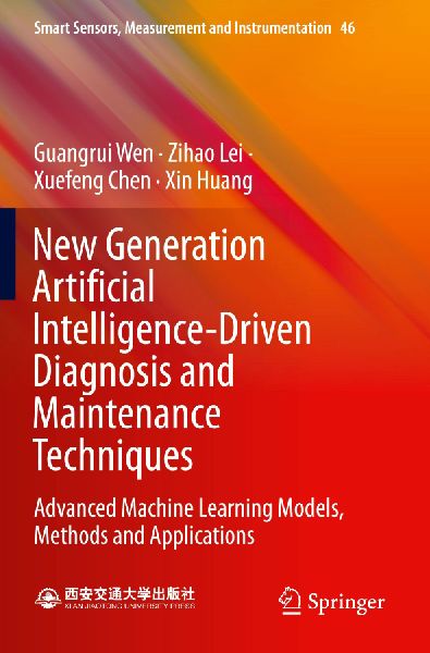 New Generation Artificial Intelligence-Driven Diagnosis and Maintenance Techniques: Advanced Machine Learning Models, Methods and Applications