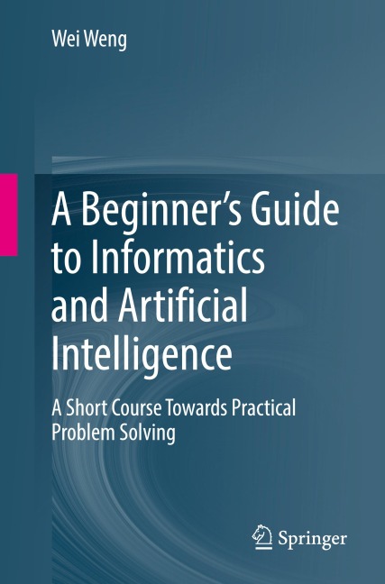 A Beginners Guide to Informatics and Artificial Intelligence: A Short Course Towards Practical Problem Solving