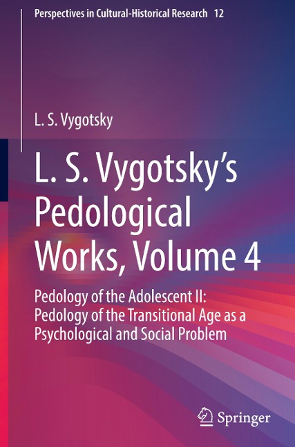 L. S. Vygotsky's Pedological Works, Volume 4: Pedology of the Adolescent II: Pedology of the Transitional Age as a Psychological and Social Problem
