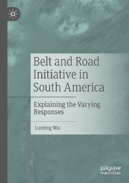 Belt and Road Initiative in South America: Explaining the Varying Responses