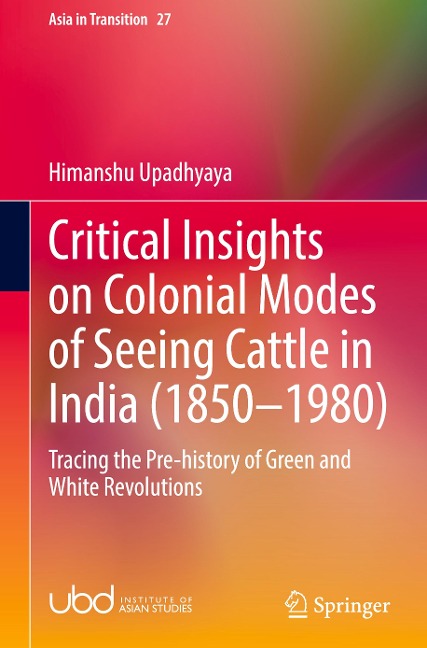 Critical Insights on Colonial Modes of Seeing Cattle in India (1850-1980): Tracing the Pre-history of Green and White Revolutions