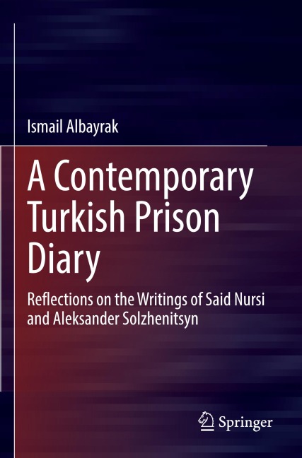 A Contemporary Turkish Prison Diary: Reflections on the Writings of Said Nursi and Aleksander Solzhenitsyn