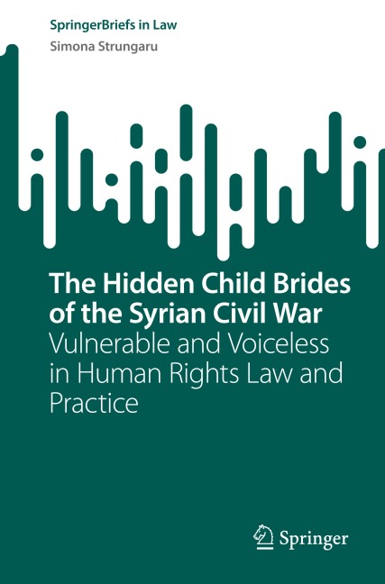 The Hidden Child Brides of the Syrian Civil War: Vulnerable and Voiceless in Human Rights Law and Practice
