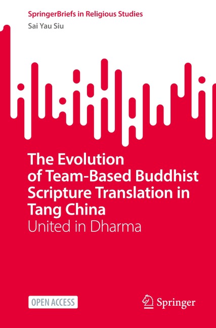 The Evolution of Team-Based Buddhist Scripture Translation in Tang China: United in Dharma