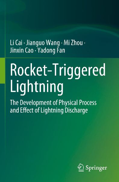 Rocket-Triggered Lightning: The Development of Physical Process and Effect of Lightning Discharge