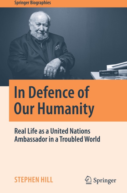 In Defence of Our Humanity: Real Life as a United Nations Ambassador in a Troubled World